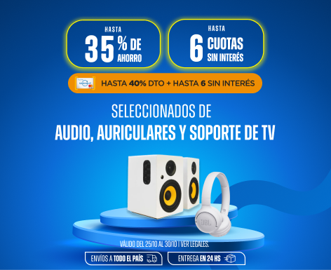 Hasta 35% y Hasta 6CSI en Audio y más