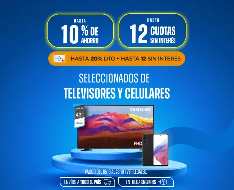 Hasta 10% y 12CSI en Televisores y Celulares